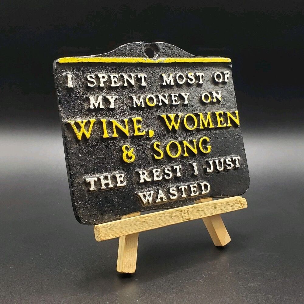 I Spent Most Of My Money On wine, women, & song The Rest I Just Wasted. (Metal)